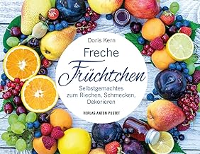 Freche Früchtchen: Selbstgemachtes zum Riechen, Schmecken, Dekorieren – DIY im handlichen Gesc…