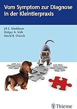 Vom Symptom zur Diagnose in der Kleintierpraxis: Erfolgreiche und sichere Diagnosefindung in der …