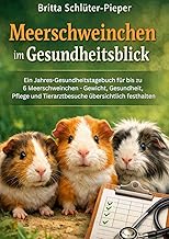 Meerschweinchen im Gesundheitsblick: Ein Jahres-Gesundheitstagebuch für bis zu 6 Meerschweinchen…