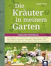 Die Kräuter in meinem Garten: 500 Heilpflanzen, 2000 Anwendungen, 1000 Rezepte, Botanik, Anbau, …